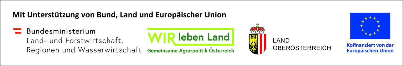 Mit Unterstützung von Bund, Land und Europäischer Union: Bundesministerium für Land- und Forstwirtschaft, Regionen und Wasserwirtschaft · Gemeinsame Agrarpolitik Österreich · Land Oberösterreich · Kofinanziert von der Europäischen Union